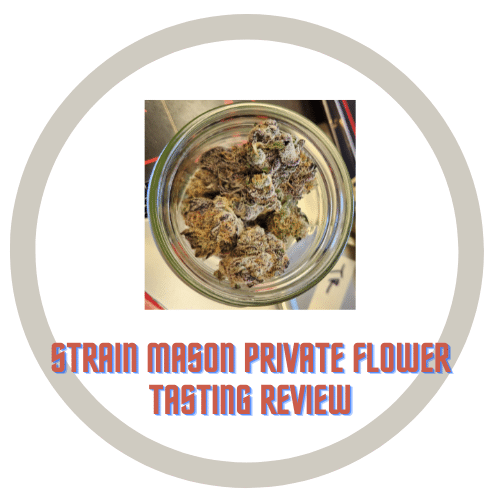 Strain Mason Private Flower Tasting Weed Review