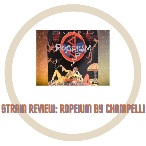 Strain Review Ropeium By Champelli